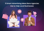 5 Smart Advertising Ideas Reno Agencies Use to Help Local Businesses